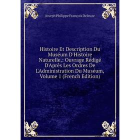 

Книга Histoire Et Description Du Muséum D'Histoire Naturelle,: Ouvrage Rédigé D'Après Les Ordres De L'Administration Du Muséum, Volume 1 (French Editi