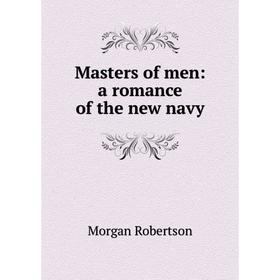 

Книга Masters of men: a Romance of the new navy