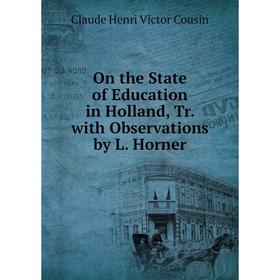 

Книга On the State of Education in Holland, Tr with Observations by L Horner