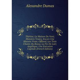 

Книга Therese; La Maison Du Vent; Histoires Vraies; Encore Une Histoire Vraie; Offland; Les Trois Chants Du Bossu; La Fin De L'air; Angelique