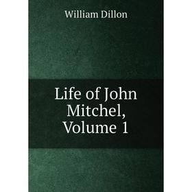 

Книга Life of John Mitchel, Volume 1