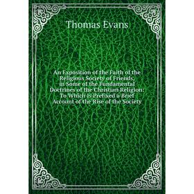 

Книга An Exposition of the Faith of the Religious Society of Friends, in Some of the Fundamental Doctrines of the Christian Religion