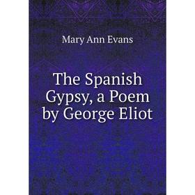 

Книга The Spanish Gypsy, a Poem by George Eliot