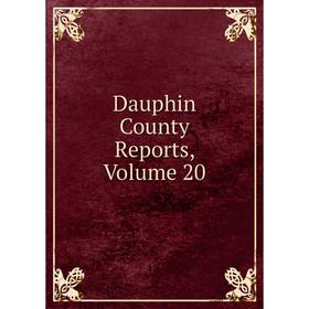 

Книга Dauphin County Reports, Volume 20