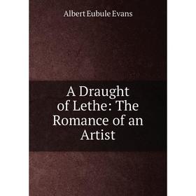 

Книга A Draught of Lethe: The Romance of an Artist