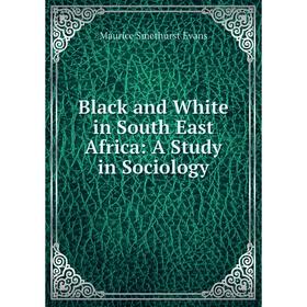

Книга Black and White in South East Africa: A Study in Sociology