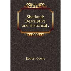 

Книга Shetland: Descriptive and Historical.