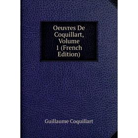 

Книга Oeuvres De Coquillart, Volume 1