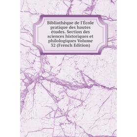 

Книга Bibliothèque de l'École pratique des hautes études. Section des sciences historiques et philologiques Volume 32 (French Edition)