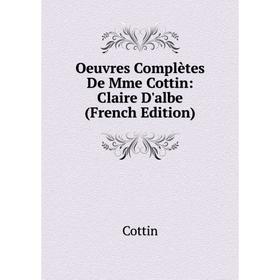 

Книга Oeuvres complètes De Mme Cottin: Claire D'albe