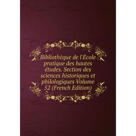 

Книга Bibliothèque de l'École pratique des hautes études. Section des sciences historiques et philologiques Volume 52 (French Edition)