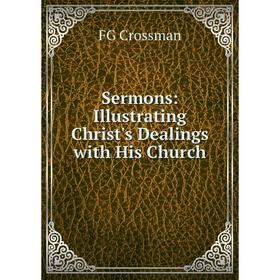

Книга Sermons: Illustrating Christ's Dealings with His Church