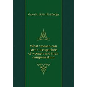 

Книга What women can earn: occupations of women and their compensation
