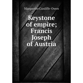 

Книга Keystone of empire; Francis Joseph of Austria