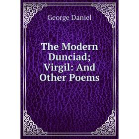 

Книга The Modern Dunciad; Virgil: And Other Poems