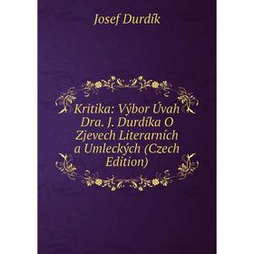 

Книга Kritika: Výbor Úvah Dra. J. Durdíka O Zjevech Literarních a Umleckých (Czech Edition)