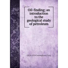 

Книга Oil-finding; an Introduction to the geological study of petroleum
