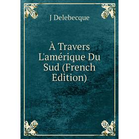 

Книга À Travers L'amérique Du Sud (French Edition)