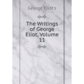 

Книга The Writings of George Eliot, Volume 11