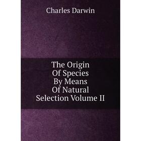 

Книга The Origin Of Species By Means Of Natural Selection Volume II