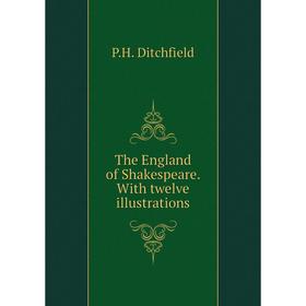 

Книга The England of Shakespeare. With twelve illustrations