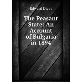 

Книга The Peasant State: An Account of Bulgaria in 1894