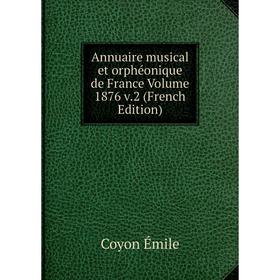 

Книга Annuaire musical et orphéonique de France Volume 1876 v.2 (French Edition)