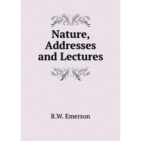 

Книга Nature, Addresses and Lectures