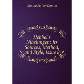 

Книга Hebbel's Nibelungen: Its Sources, Method, and Style, Issue 8