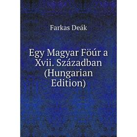 

Книга Egy Magyar Föúr a Xvii. Században (Hungarian Edition)