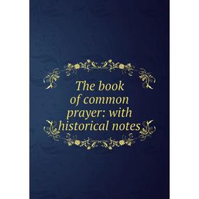 

Книга The book of common prayer: with historical notes