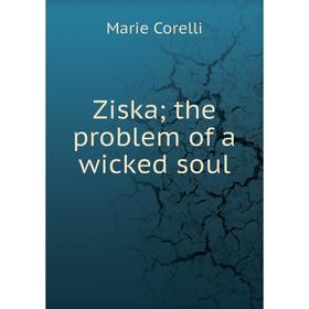 

Книга Ziska; the problem of a wicked soul