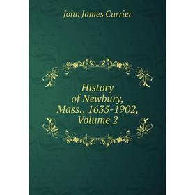 

Книга History of Newbury, Mass., 1635-1902, Volume 2