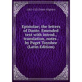 

Книга Epistolae; the letters of Dante. Emended text with introd., translation, notes. by Paget Toynbee (Latin Edition)