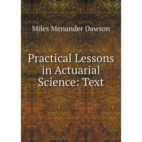 

Книга Practical Lessons in Actuarial Science: Text