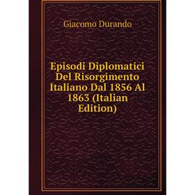 

Книга Episodi Diplomatici Del Risorgimento Italiano Dal 1856 Al 1863 (Italian Edition)