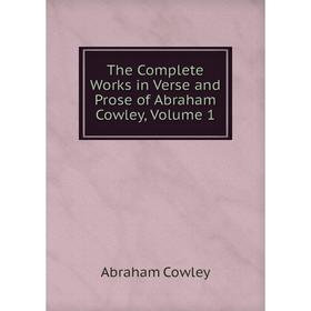 

Книга The Complete Works in Verse and Prose of Abraham Cowley, Volume 1