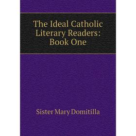 

Книга The Ideal Catholic Literary Readers: Book One