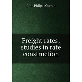 

Книга Freight rates; studies in rate construction