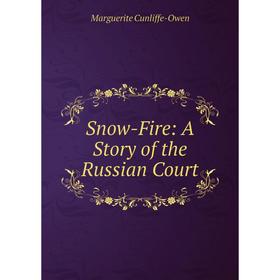 

Книга Snow-Fire: A Story of the Russian Court