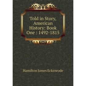

Книга Told in Story, American History: Book One: 1492-1815