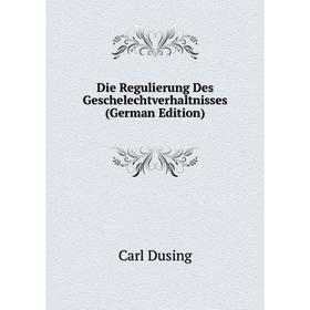 

Книга Die Regulierung Des Geschelechtverhaltnisses (German Edition)