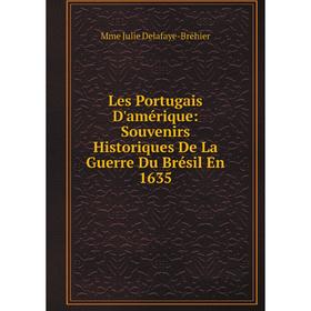 

Книга Les Portugais D'amérique: Souvenirs Historiques De La Guerre Du Brésil En 1635