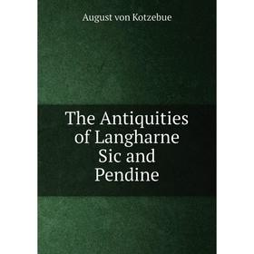 

Книга The Antiquities of Langharne Sic and Pendine