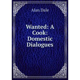 

Книга Wanted: A Cook: Domestic Dialogues