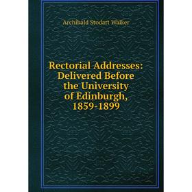 

Книга Rectorial Addresses: Delivered Before the University of Edinburgh, 1859-1899