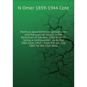 

Книга Political appointments, parliaments and the judicial bench in the Dominion of Canada, 1896 to 1917