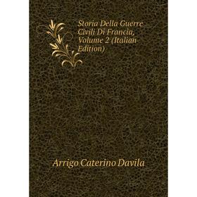 

Книга Storia Della Guerre Civili Di Francia, Volume 2 (Italian Edition)