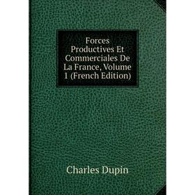 

Книга Forces Productives Et Commerciales De La France, Volume 1 (French Edition)
