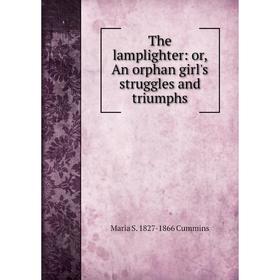 

Книга The lamplighter: or, An orphan girl's struggles and triumphs